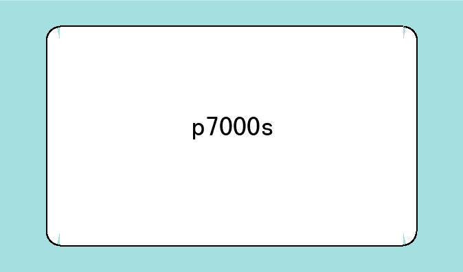p7000s
