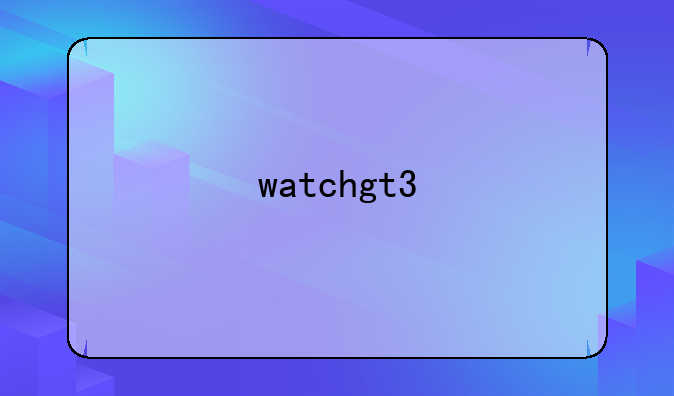 watchgt3