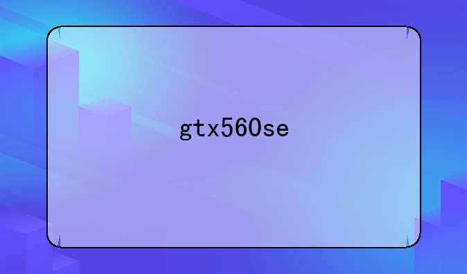 gtx560se