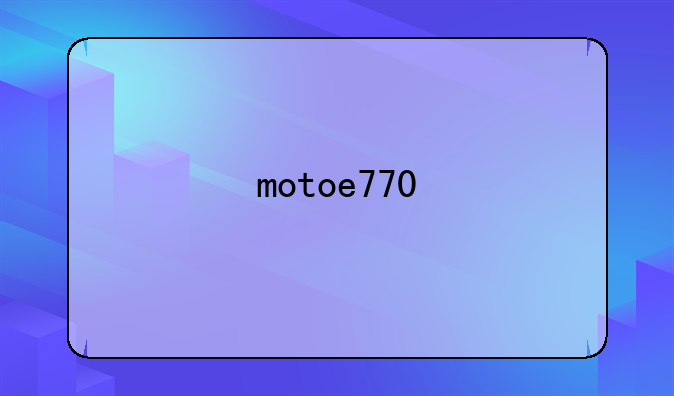 motoe770